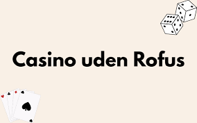 Bedste Casino Uden ROFUS Oplev Spændingen Uden Restriktioner