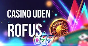Casino Uden ROFUS Liste – Find Det Bedste Kasino Uden Registrering